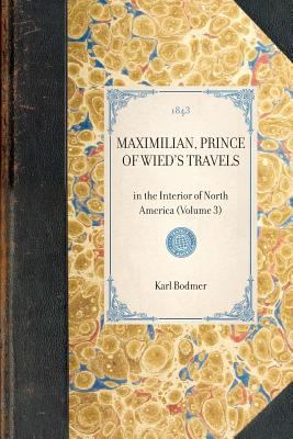 Maximilian, Prince of Wied's Travels in the Interior of North America, 1832-1834
