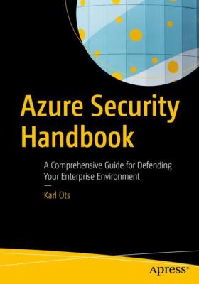 Azure Security Handbook : A Comprehensive Guide for Defending Your Enterprise Environment