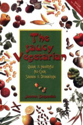The Saucy Vegetarian : Quick and Healthful, No-Cook Sauces and Dressings