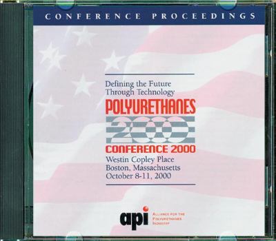 Polyurethanes Conference 2000 : Defining the Future Through Technology