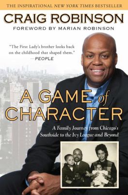 A Game of Character : A Family Journey from Chicago's Southside to the Ivy League and Beyond