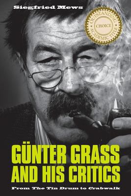 Günter Grass and His Critics : From the Tin Drum to Crabwalk