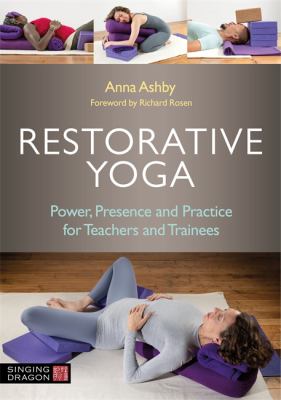 Restorative Yoga : A Guide for Yoga Teachers and Trainees