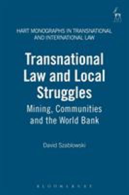Transnational Law and Local Struggles : Mining, Communities and the World Bank