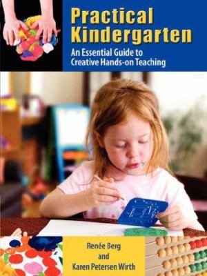 Practical Kindergarten : An Essential Guide to Creative Hands-On Teaching