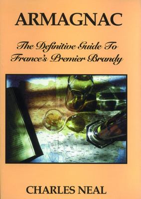 Armagnac : The Definitive Guide to Frances Premier Brandy