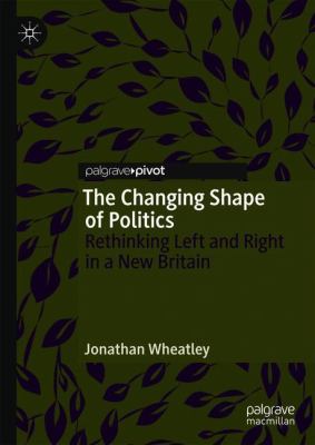 The Changing Shape of Politics : Rethinking Left and Right in a New Britain