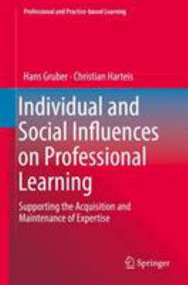 Individual and Social Influences on Professional Learning : Supporting the Acquisition and Maintenance of Expertise