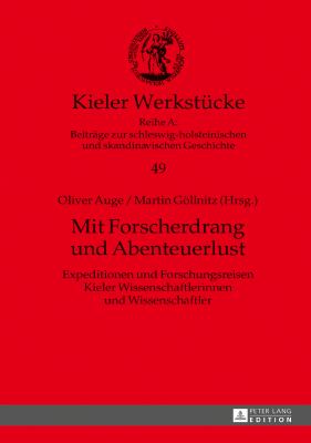 Mit Forscherdrang und Abenteuerlust : Expeditionen und Forschungsreisen Kieler Wissenschaftlerinnen und Wissenschaftler