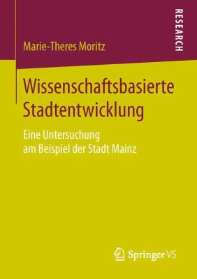 Wissenschaftsbasierte Stadtentwicklung : Eine Untersuchung Am Beispiel der Stadt Mainz