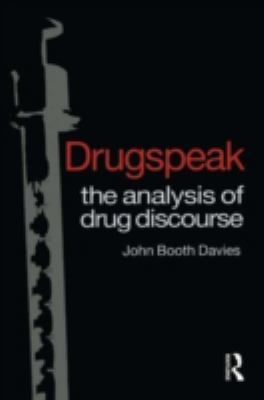 Drugspeak : The Analysis of Drug Discourse