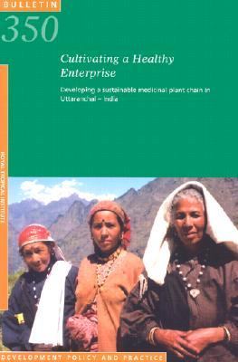 Cultivating a Healthy Enterprise : Developing a Sustainable Medicinal Plant Chain in Uttaranchal , India