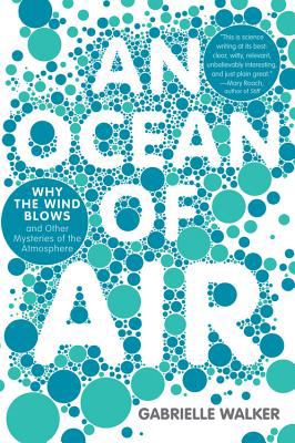 An Ocean of Air : Why the Wind Blows and Other Mysteries of the Atmosphere