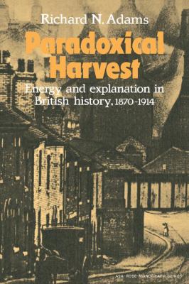 Paradoxical Harvest : Energy and Explanation in British History, 1870-1914
