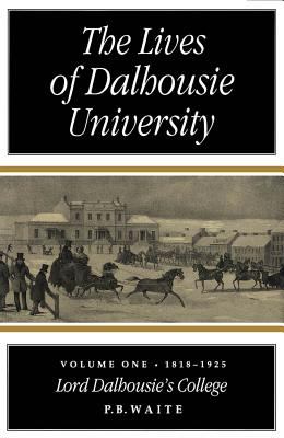 The Lives of Dalhousie University, 1818-1925 : Lord Dalhousie's College