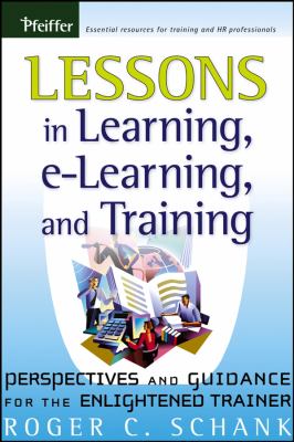 Lessons in Learning, e-Learning, and Training : Perspectives and Guidance for the Enlightened Trainer