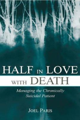 Half in Love with Death : Managing the Chronically Suicidal Patient