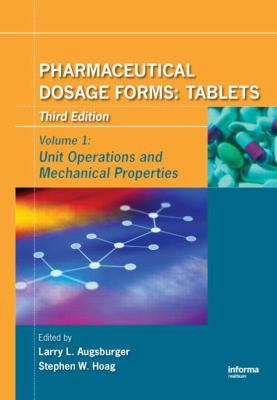 Pharmaceutical Dosage Forms - Tablets Vol. 1 : Unit Operations and Mechanical Properties