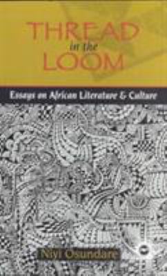 Thread in the Loom : Essays on African Literature and Culture