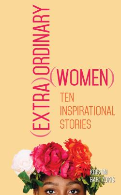 (Extra)Ordinary Women : Ten Inspirational Stories