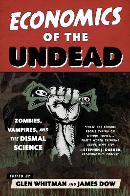 Economics of the Undead : Zombies, Vampires, and the Dismal Science