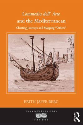 Commedia Dell' Arte and the Mediterranean : Charting Journeys and Mapping 'Others'