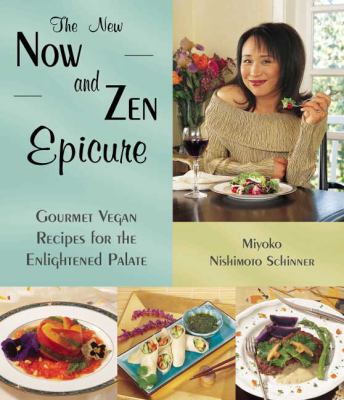 The New Now and Zen Epicure : Gourmet Vegan Recipes for the Enlightened Palate