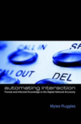 Automating Interaction : Formal and Informal Knowledge in the Digital Network Economy