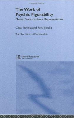 The Work of Psychic Figurability : Mental States Without Representation