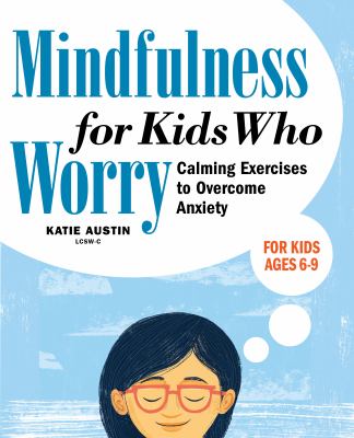 Mindfulness for Kids Who Worry : Calming Exercises to Overcome Anxiety