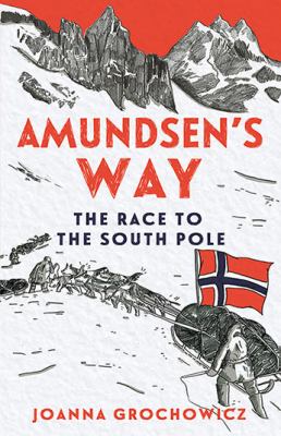Amundsen's Way : The Race to the South Pole