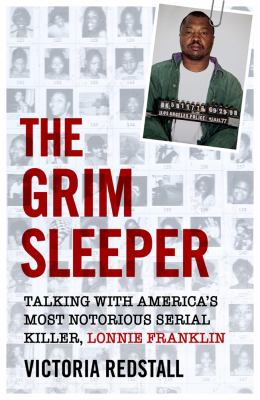 The Grim Sleeper : Prison Conversations with Lonnie Franklin, America's Most Notorious Serial Killer