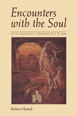 Encounters with the Soul : Active Imagination as Developed By C. G. Jung