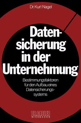 Datensicherung in der Unternehmung : Bestimmungsfaktoren Fur D. Aufbau E. Datensicherungssystems
