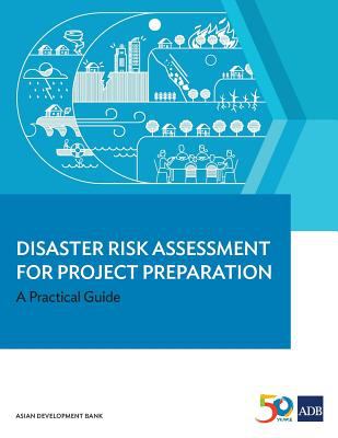 Disaster Risk Assessment for Project Preparation : A Practical Guide