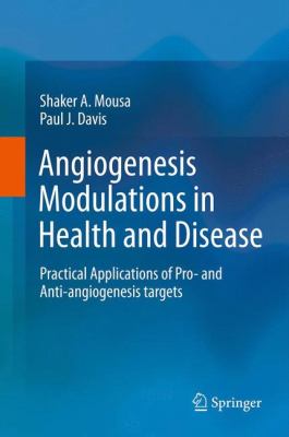 Angiogenesis Modulations in Health and Disease : Practical Applications of Pro- And Anti-Angiogenesis Targets
