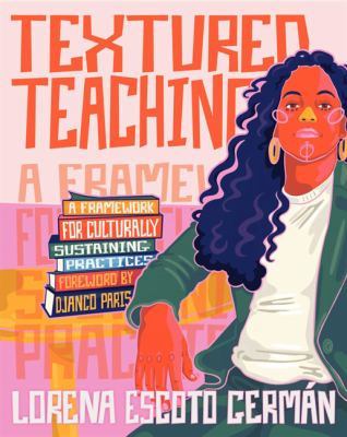 Textured Teaching : A Framework for Culturally Sustaining Practices