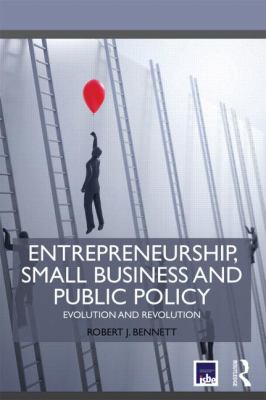 Entrepreneurship, Small Business and Public Policy : Evolution and Revolution