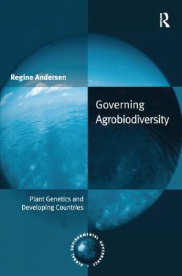Governing Agrobiodiversity : Plant Genetics and Developing Countries