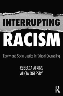Interrupting Racism : Equity and Social Justice in School Counseling