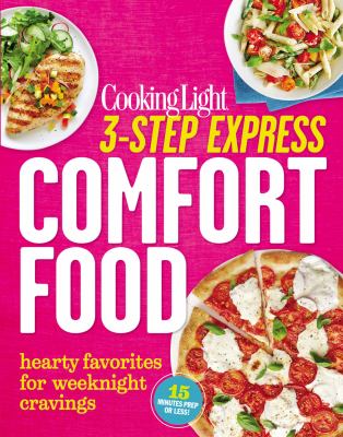 Cooking Light 3-Step Express - Comfort Food : Hearty Favorites for Weeknight Cravings