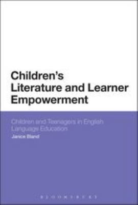 Children's Literature and Learner Empowerment : Children and Teenagers in English Language Education