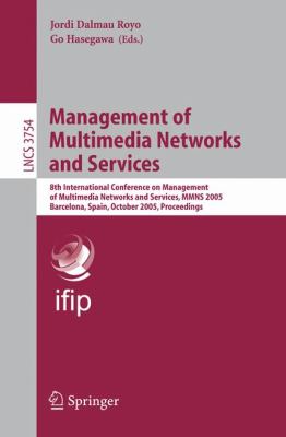 Management of Multimedia Networks and Services : 8th International Conference on Management of Multimedia Networks and Services, Mmns 2005, Barcelona, Spain, October 24-26, 2005 - Proceedings