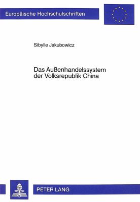 Das Aussenhandelssystem der Volksrepublik China : Eine Empirische Analyse der Jahre 1995 und 1996 unter Besonderer Beruecksichtigung der Frage des Beitritts zur World Trade Organization