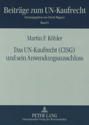 Das un-Kaufrecht (CISG) und Sein Anwendungsausschluss : Unter Besonderer Beruecksichtigung der Benutzung Allgemeiner Geschaeftsbedingungen und der Internationalen Rechtsprechung Zum Stillschweigenden Ausschluss