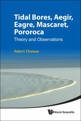 Tidal Bores, Aegir, Eagre, Mascaret, Pororoca : Theory and Observations