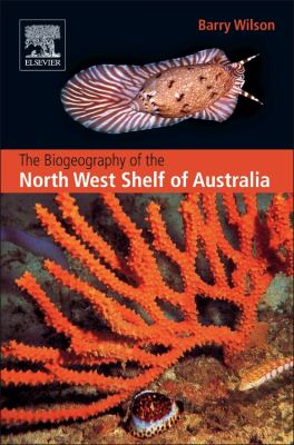 The Biogeography of the Australian North West Shelf : Environmental Change and Life's Response