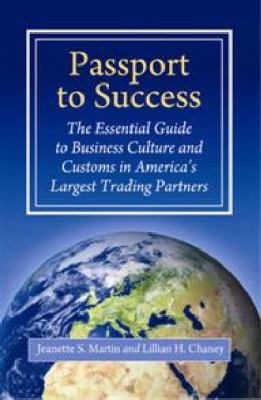 Passport to Success : The Essential Guide to Business Culture and Customs in America's Largest Trading Partners
