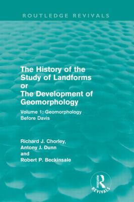 The History of the Study of Landforms: Volume 1 - Geomorphology Before Davis : Or the Development of Geomorphology