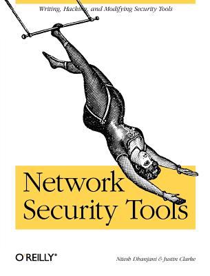 Network Security Tools : Writing, Hacking, and Modifying Security Tools